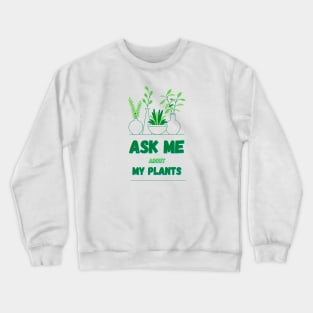 Ask Me About My Plants Crewneck Sweatshirt